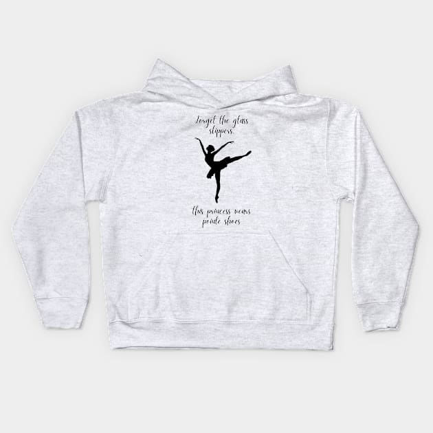 Forget The Glass Slippers, This Princess Wears Pointe Shoes | Modern Pointe Shoe Ballet Dancer Pointe Shoes Pas De Deux Kids Hoodie by mounteencom